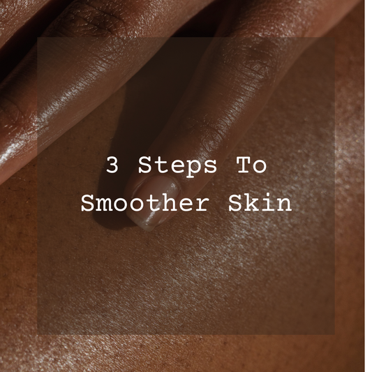 3 Steps to Smoother Skin